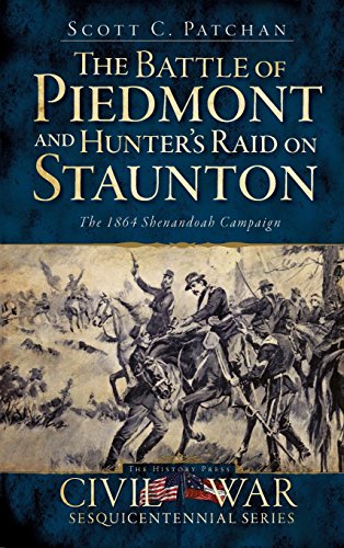 Beispielbild fr The Battle of Piedmont and Hunter's Raid on Staunton: The 1864 Shenandoah Campaign zum Verkauf von Lakeside Books