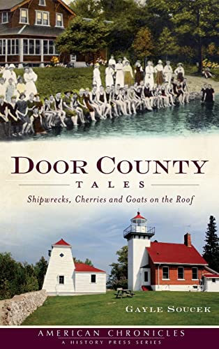 Beispielbild fr Door County Tales: Shipwrecks, Cherries and Goats on the Roof zum Verkauf von Lakeside Books