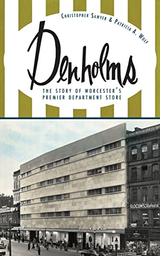 Beispielbild fr Denholms: The Story of Worcester's Premier Department Store zum Verkauf von Lakeside Books