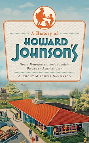 9781540206459: A History of Howard Johnson's: How a Massachusetts Soda Fountain Became an American Icon