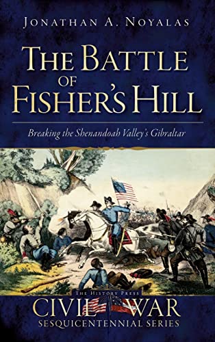 Stock image for The Battle of Fisher's Hill: Breaking the Shenandoah Valley's Gibraltar for sale by Lakeside Books