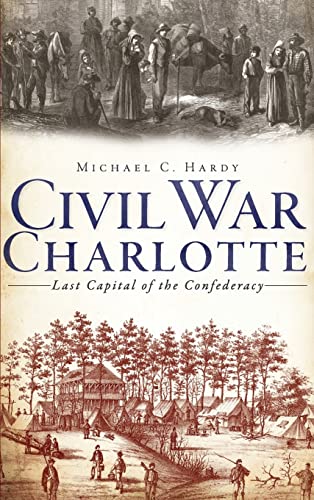 9781540206657: Civil War Charlotte: Last Capital of the Confederacy