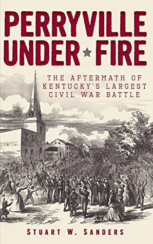 Stock image for Perryville Under Fire: The Aftermath of Kentucky's Largest Civil War Battle for sale by Lakeside Books