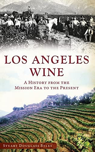 Stock image for Los Angeles Wine: A History from the Mission Era to the Present for sale by Lakeside Books