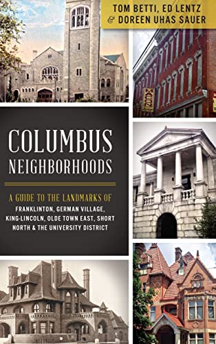 9781540207210: Columbus Neighborhoods: A Guide to the Landmarks of Franklinton, German Village, King-Lincoln, Olde Town East, Short North & the University Di