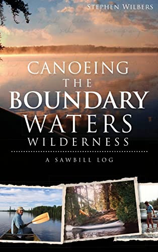 Stock image for Canoeing the Boundary Waters Wilderness: A Sawbill Log for sale by Lakeside Books