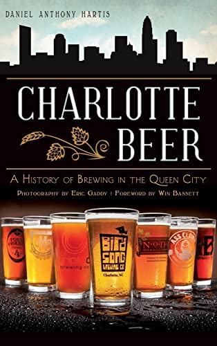Stock image for Charlotte Beer: A History of Brewing in the Queen City for sale by Lakeside Books