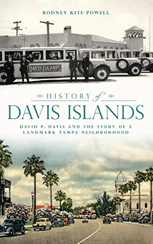 Beispielbild fr History of Davis Islands: David P. Davis and the Story of a Landmark Tampa Neighborhood zum Verkauf von PlumCircle