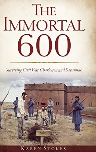 9781540208309: IMMORTAL 600: Surviving Civil War Charleston and Savannah