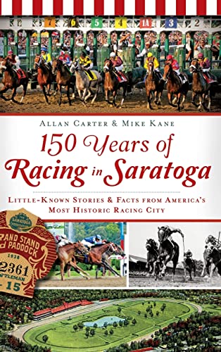 Beispielbild fr 150 Years of Racing in Saratoga: Little-Known Stories & Facts from America's Most Historic Racing City zum Verkauf von ThriftBooks-Dallas