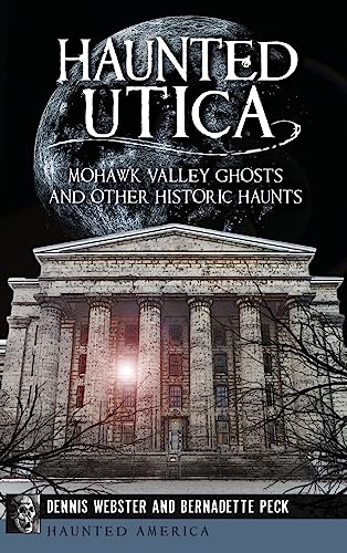 Beispielbild fr Haunted Utica: Mohawk Valley Ghosts and Other Historic Haunts zum Verkauf von Lakeside Books