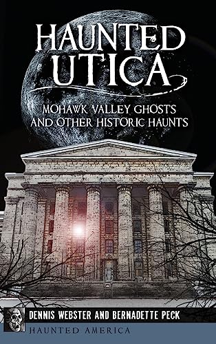 Imagen de archivo de Haunted Utica: Mohawk Valley Ghosts and Other Historic Haunts a la venta por Lakeside Books