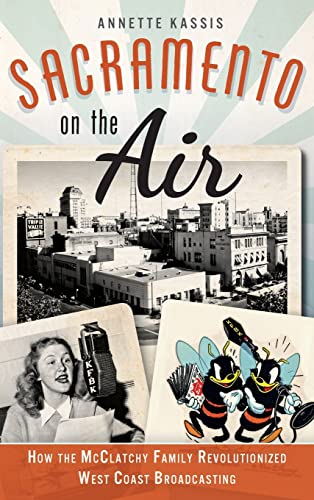Stock image for Sacramento on the Air: How the McClatchy Family Revolutionized West Coast Broadcasting for sale by Lakeside Books