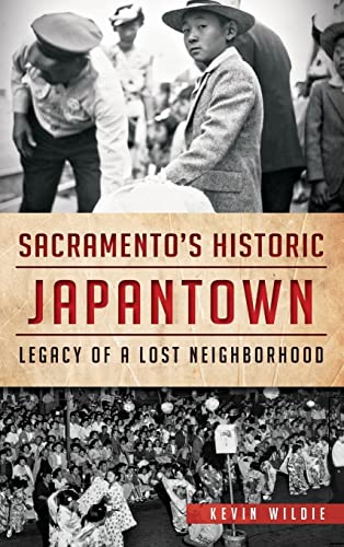 9781540208972: SACRAMENTOS HISTORIC JAPANTOWN: Legacy of a Lost Neighborhood