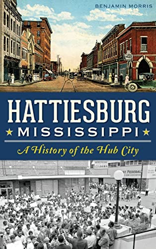 9781540209054: Hattiesburg, Mississippi: A History of the Hub City