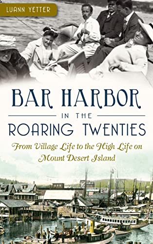 9781540209207: Bar Harbor in the Roaring Twenties: From Village Life to the High Life on Mount Desert Island