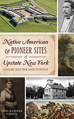 9781540209399: Native American & Pioneer Sites of Upstate New York: Westward Trails from Albany to Buffalo