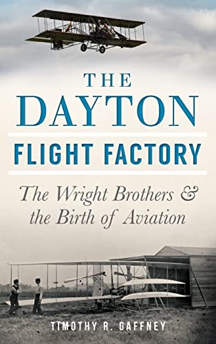 Stock image for The Dayton Flight Factory: The Wright Brothers & the Birth of Aviation for sale by Lakeside Books