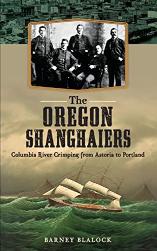 9781540209917: The Oregon Shanghaiers: Columbia River Crimping from Astoria to Portland