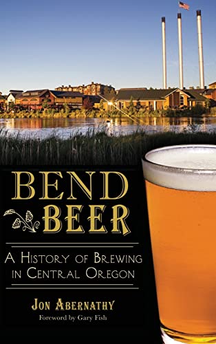 9781540210128: Bend Beer: A History of Brewing in Central Oregon