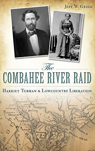 9781540210135: The Combahee River Raid: Harriet Tubman & Lowcountry Liberation