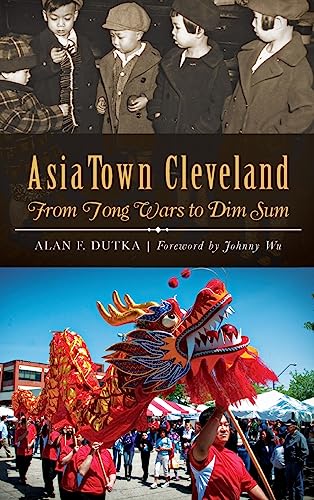 Beispielbild fr Asiatown Cleveland: From Tong Wars to Dim Sum zum Verkauf von Lakeside Books