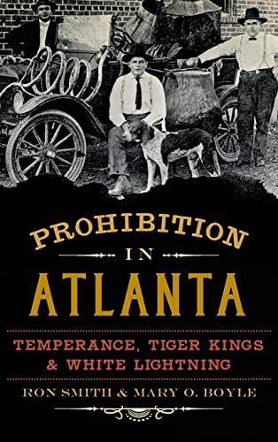 Imagen de archivo de Prohibition in Atlanta: Temperance, Tiger Kings & White Lightning a la venta por Lakeside Books