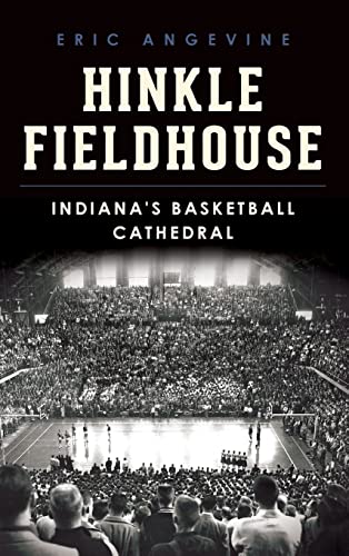 Beispielbild fr Hinkle Fieldhouse: Indiana's Basketball Cathedral Angevine, Eric zum Verkauf von Vintage Book Shoppe