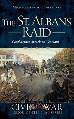 Beispielbild fr The St. Albans Raid: Confederate Attack on Vermont zum Verkauf von Lakeside Books