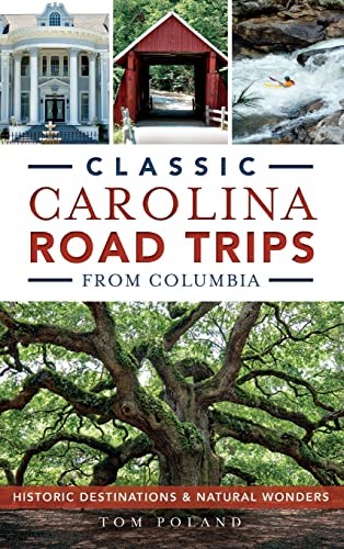 Beispielbild fr Classic Carolina Road Trips from Columbia: Historic Destinations & Natural Wonders zum Verkauf von BooksRun