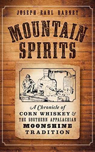 9781540211552: Mountain Spirits: A Chronicle of Corn Whiskey and the Southern Appalachian Moonshine Tradition