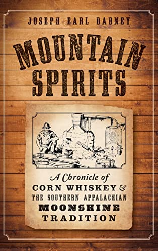 Imagen de archivo de Mountain Spirits: A Chronicle of Corn Whiskey and the Southern Appalachian Moonshine Tradition a la venta por Lakeside Books