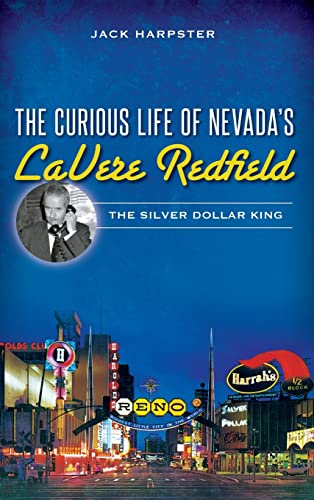 9781540211668: The Curious Life of Nevada's Lavere Redfield: The Silver Dollar King