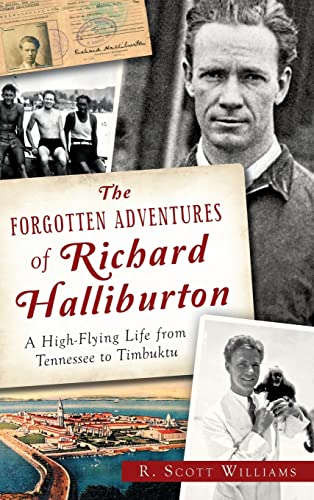 9781540211811: The Forgotten Adventures of Richard Halliburton: A High-Flying Life from Tennessee to Timbuktu