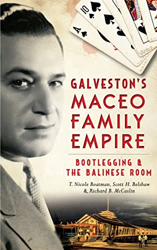 9781540212108: Galveston's Maceo Family Empire: Bootlegging and the Balinese Room