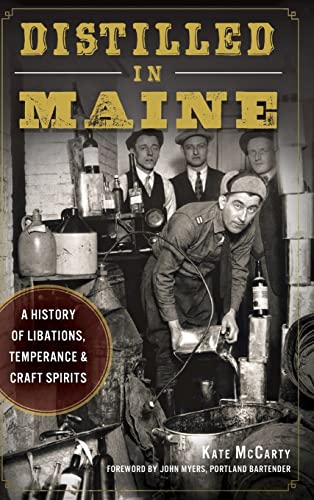 Imagen de archivo de Distilled in Maine: A History of Libations, Temperance & Craft Spirits a la venta por Lakeside Books