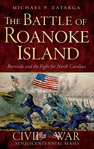 Beispielbild fr The Battle of Roanoke Island: Burnside and the Fight for North Carolina zum Verkauf von Lakeside Books
