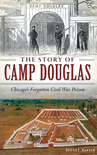 9781540213334: The Story of Camp Douglas: Chicago's Forgotten Civil War Prison