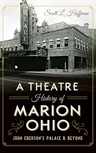 Beispielbild fr A Theatre History of Marion, Ohio: John Eberson's Palace & Beyond zum Verkauf von Books From California