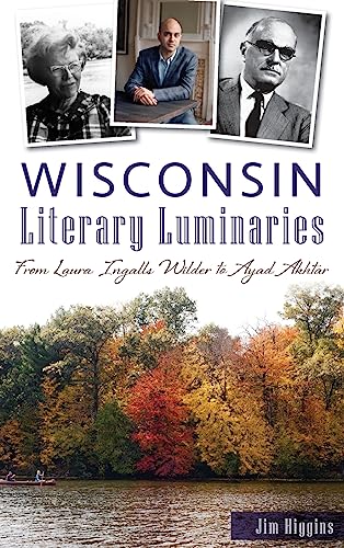 Stock image for Wisconsin Literary Luminaries: From Laura Ingalls Wilder to Ayad Akhtar for sale by Vintage Volumes PA