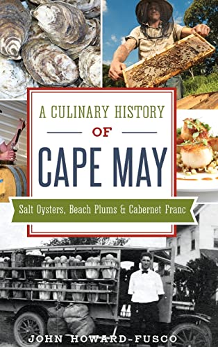 Stock image for A Culinary History of Cape May: Salt Oysters, Beach Plums & Cabernet Franc for sale by GF Books, Inc.