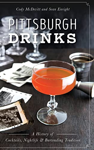 Stock image for Pittsburgh Drinks: A History of Cocktails, Nightlife & Bartending Tradition for sale by Lakeside Books