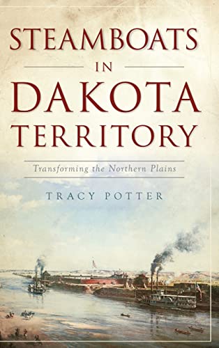 Beispielbild fr Steamboats in Dakota Territory: Transforming the Northern Plains zum Verkauf von Lakeside Books