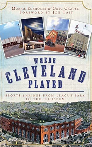 Stock image for Where Cleveland Played: Sports Shrines from League Park to the Coliseum for sale by Lakeside Books