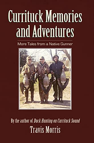 Imagen de archivo de Currituck Memories and Adventures: More Tales from a Native Gunner a la venta por Lakeside Books