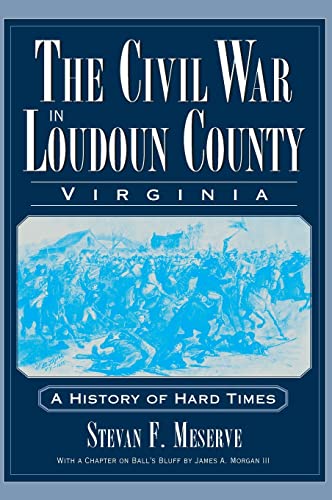 Beispielbild fr The Civil War in Loudoun County, Virginia: A History of Hard Times zum Verkauf von Lakeside Books