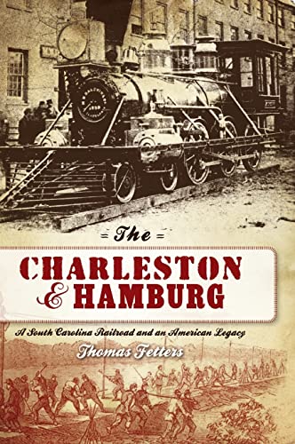 Beispielbild fr The Charleston & Hamburg: A South Carolina Railroad & an American Legacy zum Verkauf von Lakeside Books