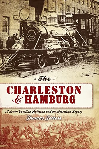 9781540218438: The Charleston & Hamburg: A South Carolina Railroad & an American Legacy