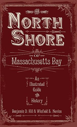Stock image for The North Shore of Massachusetts Bay: An Illustrated Guide & History for sale by Lakeside Books