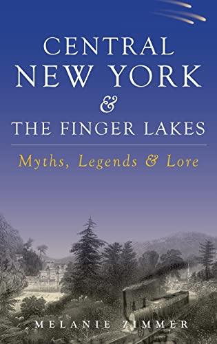 Beispielbild fr Central New York & the Finger Lakes: Myths, Legends & Lore zum Verkauf von Books From California